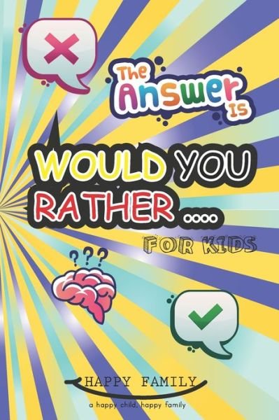 Cover for Happy Family · Would You Rather For Kids 6-12: 200 funny questions &amp; scenarios to understand what is going on inside your child's minds. - Happy Family Collection (Taschenbuch) (2021)