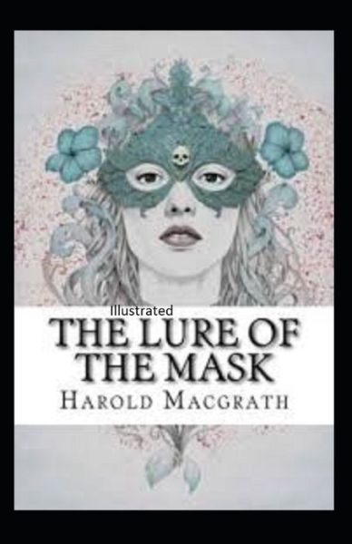 Cover for Harold Macgrath · The Lure of the Mask Illustarted (Paperback Book) (2021)