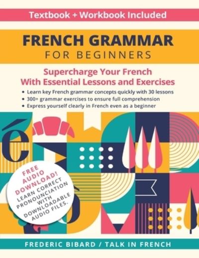 Cover for Frederic Bibard · French Grammar for Beginners Textbook and Workbook Included: Supercharge Your French With Essential Lessons and Exercises (Taschenbuch) (2021)