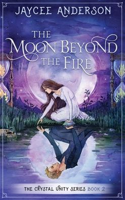 Cover for Jaycee Anderson · The Moon Beyond the Fire: Crystal Unity Series Book 2 (Hardcover Book) (2022)