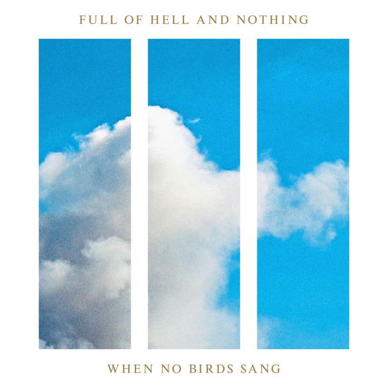 When No Birds Sang - Full Of Hell And Nothing - Musik - CLOSED CASKET ACTIVITIES - 0197189886133 - 15. december 2023