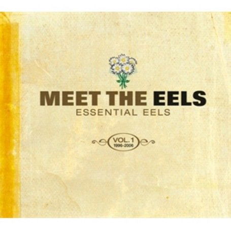 Meet The Eels Essential Eels Vol. 1 1996-2006 - Eels - Musik - GEFFEN - 0602517598133 - 14. oktober 2014