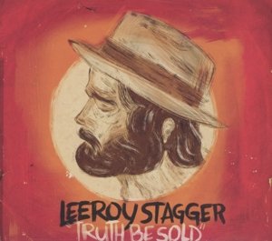 Truth Be Sold - Leeroy Stagger - Musik - BLUE ROSE - 4028466326133 - 18 juli 2013