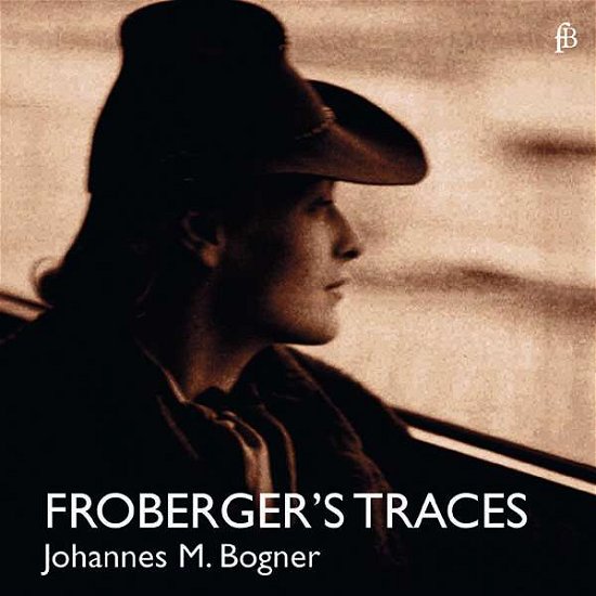 Froberger's Traces - Johannes Maria Bogner - Musik - FRA BERNARDO - 4260307432133 - 8. juni 2017