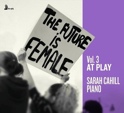 Future is Female Vol. 3 - at Play - Bacewicz / Baiocchi / Chaminade / Cahill - Musik - FIRST HAND RECORDS - 5060216344133 - 28. april 2023