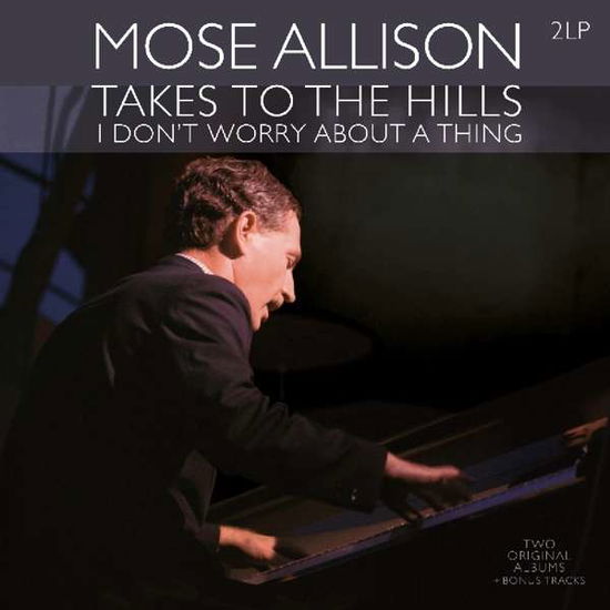 Takes to the Hills / I Don't Worry About a Thing - Mose Allison - Musik - VINYL PASSION - 8719039004133 - 31. august 2018