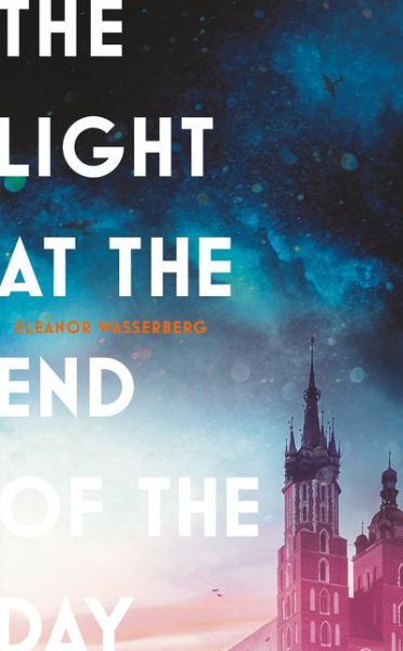 Eleanor Wasserberg · The Light at the End of the Day (Hardcover Book) (2020)