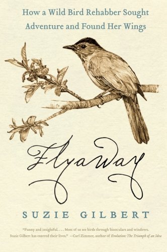 Cover for Suzie Gilbert · Flyaway: How a Wild Bird Rehabber Sought Adventure and Found Her Wings (Paperback Book) [1 Reprint edition] (2010)