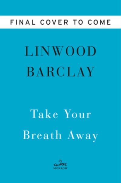 Cover for Linwood Barclay · Take Your Breath Away: A Novel (Inbunden Bok) (2022)