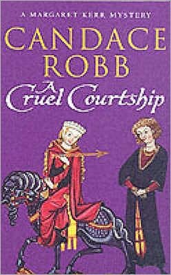 Cover for Candace Robb · A Cruel Courtship: (The Margaret Kerr Trilogy: III): a compelling medieval Scottish mystery from much-loved author Candace Robb - Margaret Kerr Trilogy (Paperback Bog) (2006)