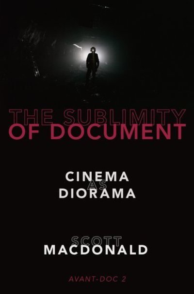 Cover for MacDonald, Scott (Professor of Art History, Professor of Art History, Hamilton College) · The Sublimity of Document: Cinema as Diorama (Taschenbuch) (2019)