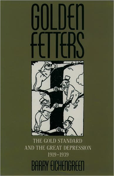 Cover for Eichengreen, Barry (Professor of Economics, Professor of Economics, University of California, Berkeley) · Golden Fetters: The Gold Standard and the Great Depression, 1919-1939 - NBER Series on Long-term Factors in Economic Development (Pocketbok) (1996)