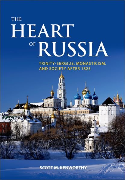 Cover for Kenworthy, Scott Mark (Assistant Professor of Comparative Religion, Assistant Professor of Comparative Religion, Miami University, Ohio) · The Heart of Russia: Trinity-Sergius, Monasticism, and Society after 1825 - A Woodrow Wilson Center Book (Hardcover Book) (2011)