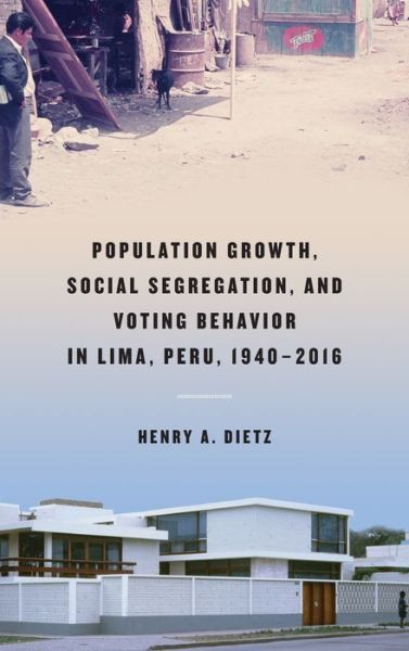 Cover for Henry A. Dietz · Population Growth, Social Segregation, and Voting Behavior in Lima, Peru, 1940–2016 (Hardcover Book) (2019)