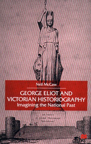 Cover for Neil McCaw · George Eliot and Victorian Historiography: Imagining the National Past (Gebundenes Buch) [2000 edition] (2000)