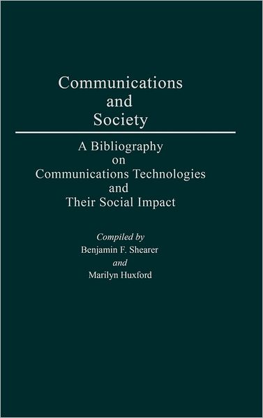 Cover for Marilyn Huxford · Communications and Society: A Bibliography on Communications Technologies and Their Social Impact (Hardcover Book) (1983)