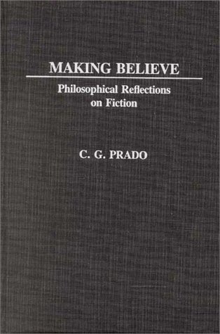 Making Believe: Philosophical Reflections on Fiction - C.G. Prado - Livros - ABC-CLIO - 9780313240133 - 23 de maio de 1984