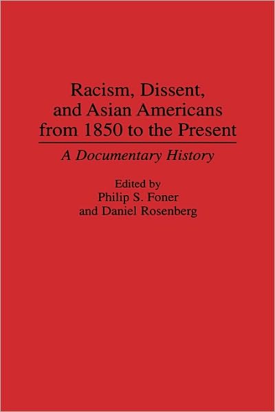 Cover for Philip S Foner · Racism, Dissent, and Asian Americans from 1850 to the Present: A Documentary History - Contributions in American History (Hardcover Book) (1993)