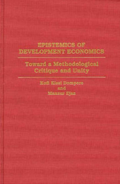 Cover for Kofi Kissi Dompere · Epistemics of Development Economics: Toward a Methodological Critique and Unity (Gebundenes Buch) (1995)