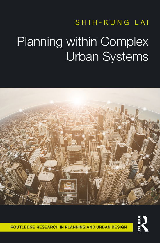 Planning within Complex Urban Systems - Routledge Research in Planning and Urban Design - Lai, Shih-Kung (Tongji University, China) - Livres - Taylor & Francis Ltd - 9780367346133 - 18 décembre 2020