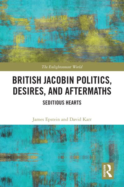 Cover for James Epstein · British Jacobin Politics, Desires, and Aftermaths: Seditious Hearts - The Enlightenment World (Pocketbok) (2022)