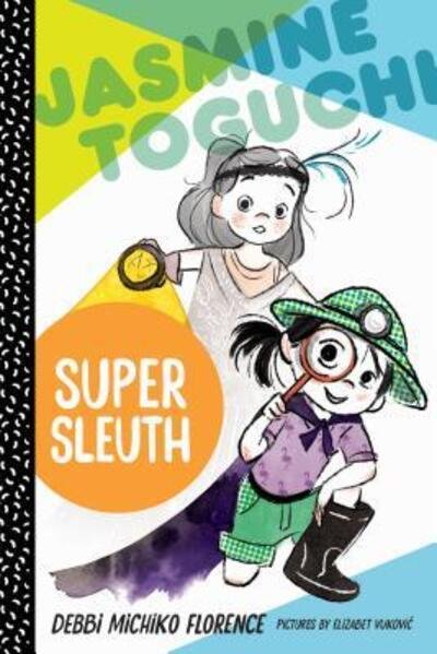 Cover for Debbi Michiko Florence · Jasmine Toguchi, Super Sleuth - Jasmine Toguchi (Hardcover Book) (2017)