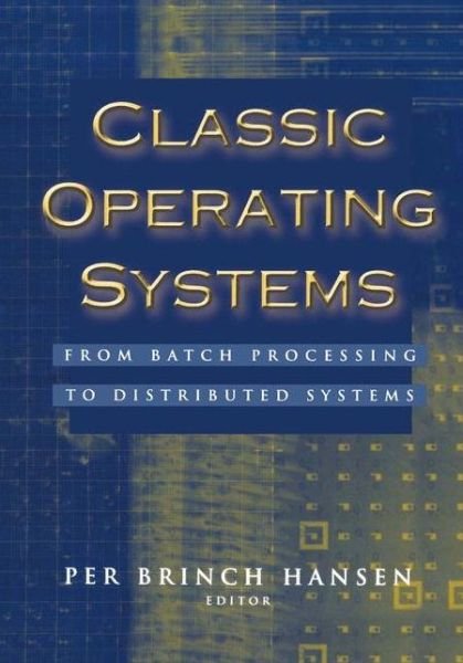 Cover for Per Brinch Hansen · Classic Operating Systems: From Batch Processing to Distributed Systems (Hardcover Book) [2001 edition] (2001)