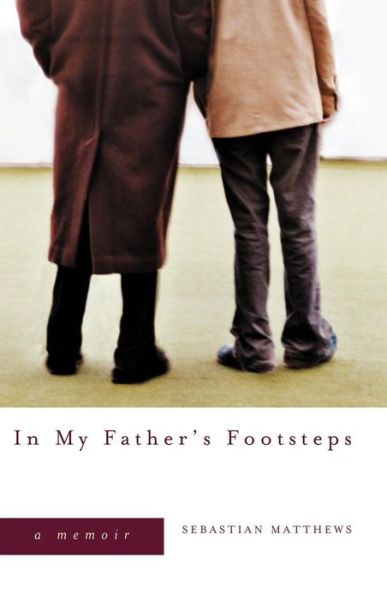 Cover for Sebastian Matthews · In My Father's Footsteps: A Memoir (Paperback Book) (2024)