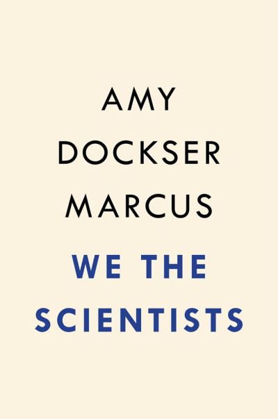 Cover for Amy Dockser Marcus · We the Scientists: How a Daring Team of Parents and Doctors Forged a New Path for Science (Hardcover Book) (2023)