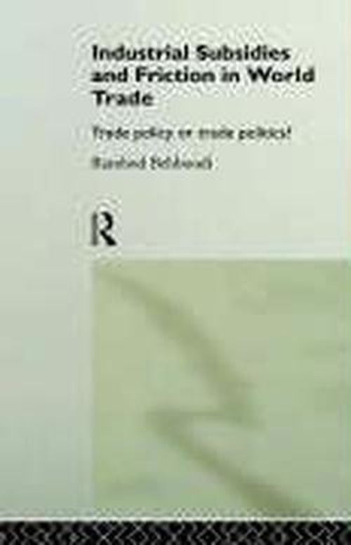 Cover for Rambod Behboodi · Industrial Subsidies and Friction in World Trade: Trade Policies or Trade Politics? (Hardcover Book) (1994)