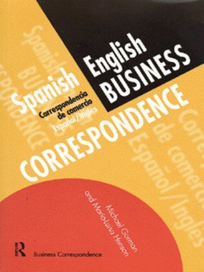 Spanish / English Business Correspondence: Correspondecia de comercio Espanol / Ingles - Michael Gorman - Books - Taylor & Francis Ltd - 9780415137133 - February 6, 1997