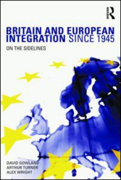 Cover for Gowland, David (University of Dundee, UK) · Britain and European Integration since 1945: On the Sidelines (Paperback Book) (2009)