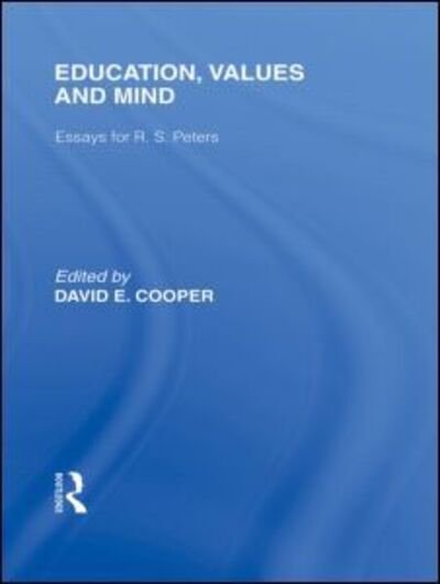 Cover for David Cooper · Education, Values and Mind (International Library of the Philosophy of Education Volume 6): Essays for R. S. Peters (Innbunden bok) (2009)