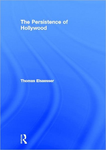 Cover for Thomas Elsaesser · The Persistence of Hollywood (Gebundenes Buch) (2011)