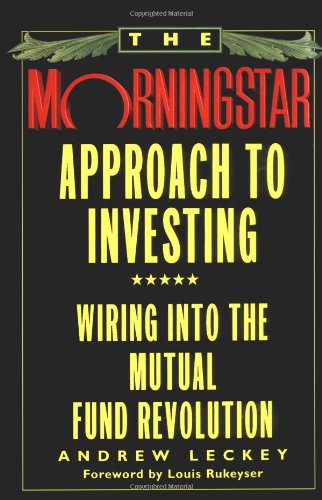 Cover for Andrew Leckey · The Morningstar Approach to Investing: Wiring into the Mutual Fund Revolution (Hardcover Book) [1st edition] (1997)