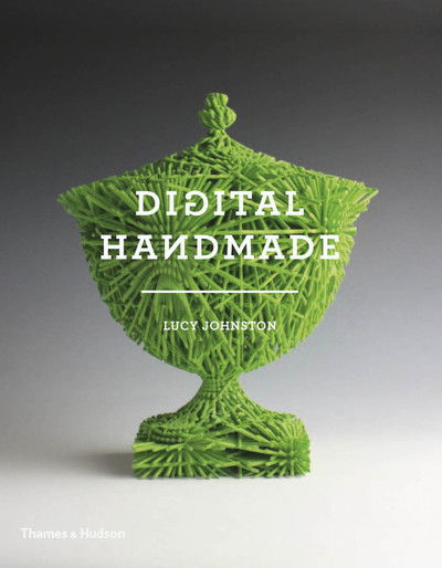 Cover for Lucy Johnston · Digital Handmade: Craftsmanship in the New Industrial Revolution (Taschenbuch) [New edition] (2017)
