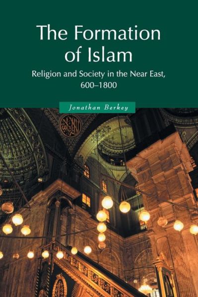 Cover for Berkey, Jonathan P. (Davidson College, North Carolina) · The Formation of Islam: Religion and Society in the Near East, 600–1800 - Themes in Islamic History (Taschenbuch) (2002)