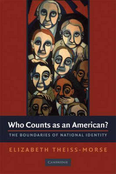 Cover for Theiss-Morse, Elizabeth (University of Nebraska, Lincoln) · Who Counts as an American?: The Boundaries of National Identity (Hardcover Book) (2009)