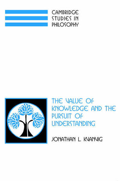 The Value of Knowledge and the Pursuit of Understanding - Cambridge Studies in Philosophy - Kvanvig, Jonathan L. (University of Missouri, Columbia) - Bücher - Cambridge University Press - 9780521827133 - 21. August 2003