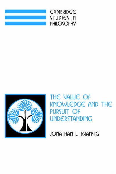 Cover for Kvanvig, Jonathan L. (University of Missouri, Columbia) · The Value of Knowledge and the Pursuit of Understanding - Cambridge Studies in Philosophy (Hardcover bog) (2003)