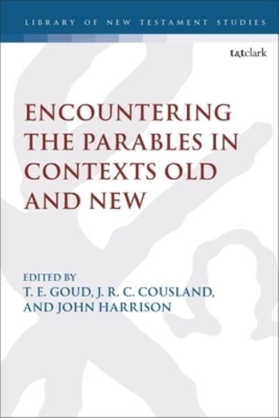 Cover for Goud T  E · Encountering the Parables in Contexts Old and New - The Library of New Testament Studies (Hardcover bog) (2022)