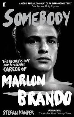 Somebody: The Reckless Life and Remarkable Career of Marlon Brando - Stefan Kanfer - Books - Faber & Faber - 9780571244133 - July 7, 2011