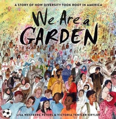 Cover for Lisa Westberg Peters · We Are a Garden: A Story of How Diversity Took Root in America (Gebundenes Buch) (2021)