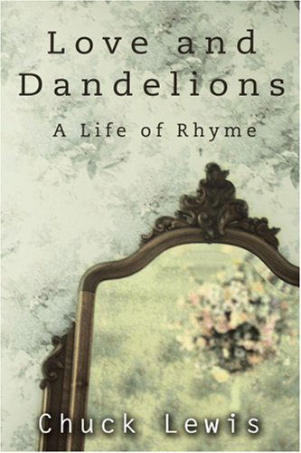 Cover for Chuck Lewis · Love and Dandelions: a Life of Rhyme (Paperback Book) (2004)