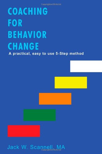 Cover for Jack Scannell · Coaching for Behavior Change: a Practical, Easy to Use 5-step Method (Paperback Book) (2008)