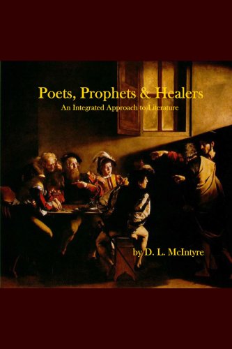 Poets, Prophets, Healers - an Integrated Approach to Literature - D. L. Mcintyre - Książki - Words and Music - 9780615162133 - 2 października 2007