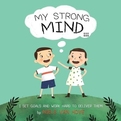 Cover for Niels Van Hove · My Strong Mind III: I Set Goals and Work Hard to Deliver Them - Social Skills &amp; Mental Health for Kids (Paperback Book) (2020)