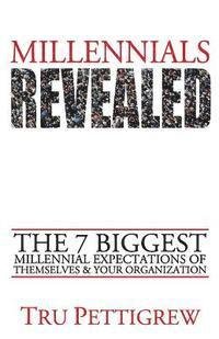 Cover for Tru Pettigrew · Millennials Revealed: the 7 Biggest Millennial Expectations of Themselves &amp; Your Organization (Pocketbok) (2015)
