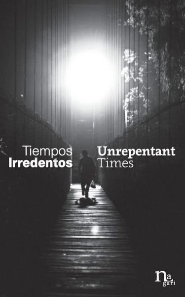 Cover for Yuri Herrera · Tiempos Irredentos - Unrepentant Times : Bilingual Edition (Paperback Book) (2017)