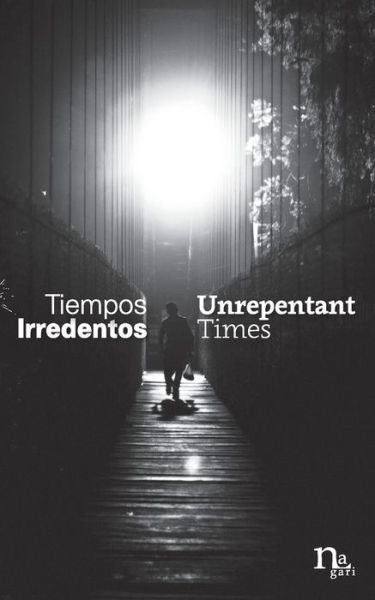 Tiempos Irredentos - Unrepentant Times : Bilingual Edition - Yuri Herrera - Books - Nagari/Setra - 9780692884133 - April 23, 2017